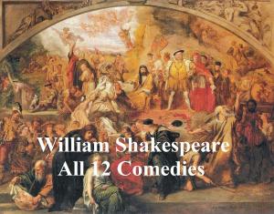 Cover of the book Shakespeare's Comedies: 12 plays with line numbers by William Shakespeare