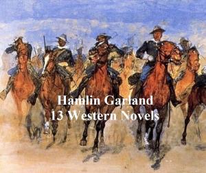 Cover of the book Hamlin Garland: 13 western novels by Nathaniel Hawthorne