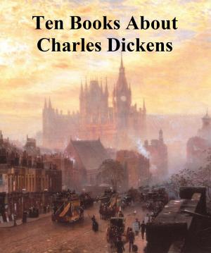 Cover of the book Ten books about Charles Dickens by William Shakespeare