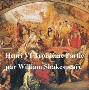bigCover of the book Henri VI, Troisieme Partie (Henry VI Part III in French) by 