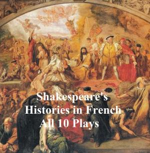 Cover of the book Shakespeare's Histories in French: All 10 Plays by Fanny Burney