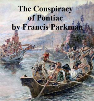 Book cover of The Conspiracy of Pontiac and the Indian War After the Conquest of Canada