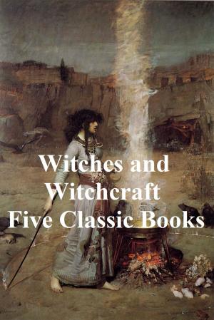 Book cover of Witches and Witchcraft: Five Classic Books