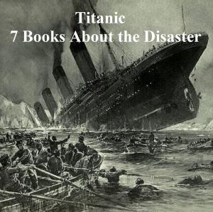 Cover of the book Titanic: Seven Books About the Disaster by Anton Chekhov