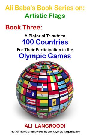 Book cover of Ali Baba's Book Series on: Artistic Flags - Book Three: A Pictorial Tribute to 100 Countries For Their Participation in the Olympic Games