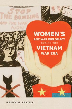 Cover of the book Women's Antiwar Diplomacy during the Vietnam War Era by Sallie Ann Robinson