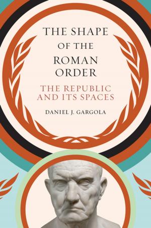 Cover of the book The Shape of the Roman Order by Karin Alejandra Rosemblatt