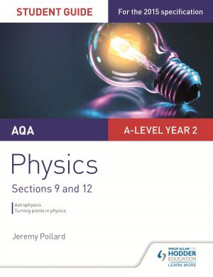 Cover of the book AQA A-level Year 2 Physics Student Guide: Sections 9 and 12 by Tony Weston, José García Sánchez, Mike Thacker