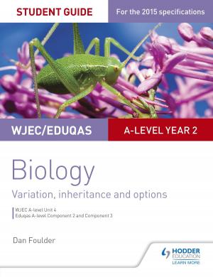Cover of the book WJEC/Eduqas A-level Year 2 Biology Student Guide: Variation, Inheritance and Options by Jeremy Pollard, Adrian Schmit
