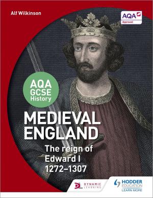 bigCover of the book AQA GCSE History: Medieval England - the Reign of Edward I 1272-1307 by 