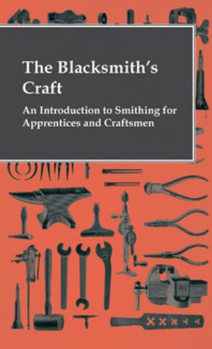Cover of the book The Blacksmith's Craft - An Introduction To Smithing For Apprentices And Craftsmen by Anon.