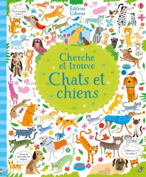 Cover of the book Chats et chiens - Cherche et trouve by Holly Bathie