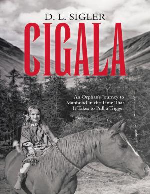 Cover of the book Cigala: An Orphan’s Journey to Manhood In the Time That It Takes to Pull a Trigger by Misty Reddington