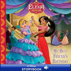 Cover of the book Elena of Avalor: My Best Friend's Birthday by Elizabeth Rudnick