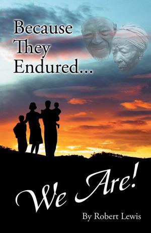 Cover of the book Because They Endured . . . We Are! by William de Berg