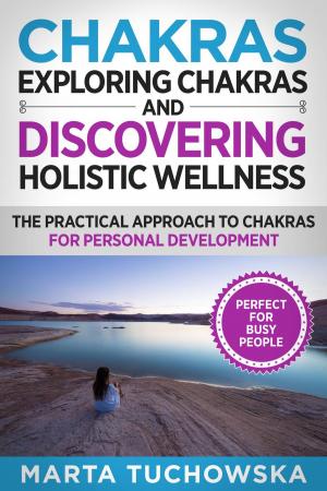 Book cover of Chakras: Exploring Chakras and Discovering Holistic Wellness-The Practical Approach to Chakras for Personal Development