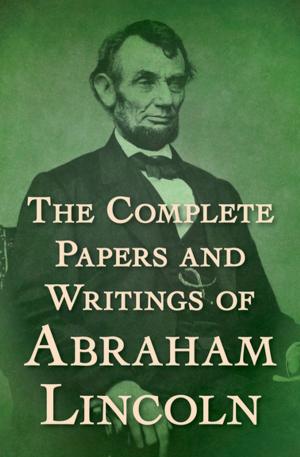 bigCover of the book The Complete Papers and Writings of Abraham Lincoln by 