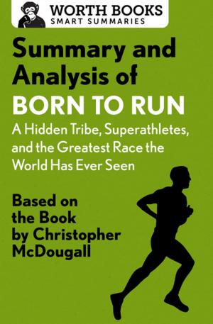 Cover of the book Summary and Analysis of Born to Run: A Hidden Tribe, Superathletes, and the Greatest Race the World Has Never Seen by Worth Books