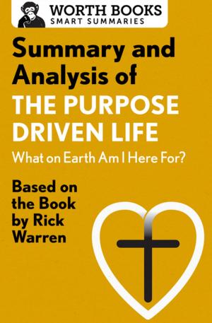 Cover of the book Summary and Analysis of The Purpose Driven Life: What On Earth Am I Here For? by Worth Books