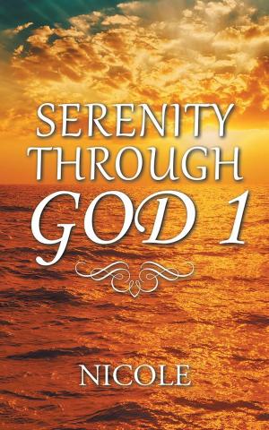 Cover of the book Serenity Through God 1 by Nora J. Wellington, Alicia A. Creighton-Allen