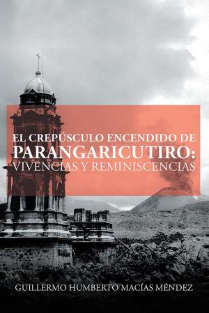 Cover of the book El Crepúsculo Encendido De Parangaricutiro: Vivencias Y Reminiscencias by Rosario Turrin