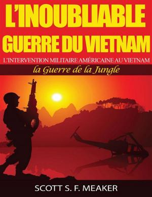 Book cover of L’Inoubliable Guerre Du Vietnam : L’Intervention Militaire Américaine Au Vietnam – La Guerre De La Jungle