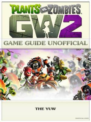 Book cover of Plants Vs Zombies Garden Warfare 2 Game Guide Unofficial