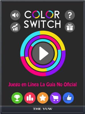 Book cover of Color Switch Juego En Línea La Guía No Oficial