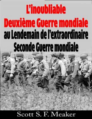 Cover of the book L’Inoubliable Deuxième Guerre Mondiale : Au Lendemain De L’Extraordinaire Seconde Guerre Mondiale by Joe Corso