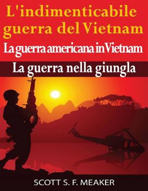 Book cover of L'indimenticabile Guerra Del Vietnam: La Guerra Americana In Vietnam – La Guerra Nella Giungla
