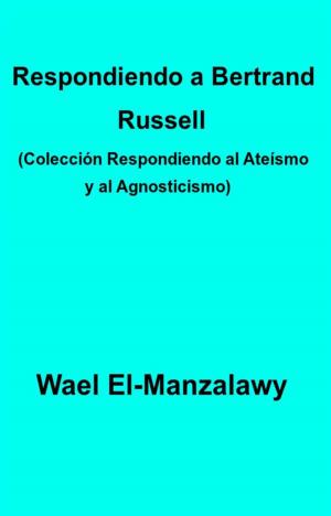 Cover of the book Respondiendo A Bertrand Russell (Colección Respondiendo Al Ateísmo Y Al Agnosticismo) by Liliana Marchesi