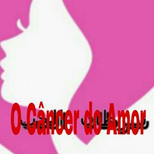 Cover of the book O Câncer do Amor by Cassie Alexandra