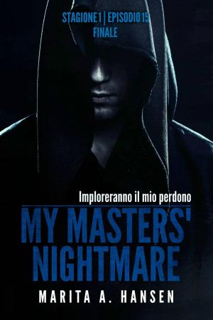Cover of the book My Masters' Nightmare Stagione 1, Episodio 15 "Finale" by Marita A. Hansen