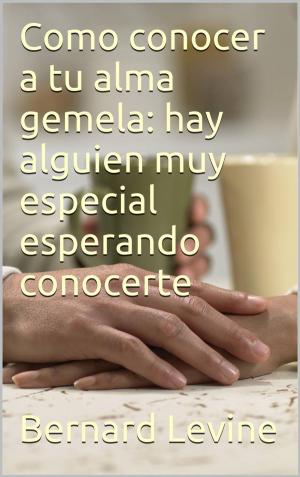 Cover of the book Cómo conocer a tu alma gemela: hay alguien muy especial esperando conocerte by Kenechi Udogu