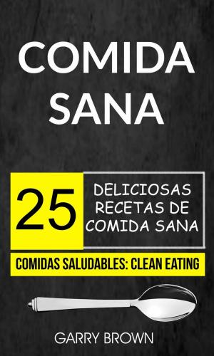 Cover of the book Comida sana: 25 deliciosas recetas de comida sana (Comidas Saludables: Clean Eating) by Jamie Wright