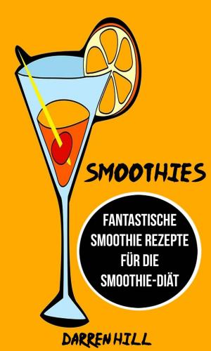 Cover of Smoothies: Fantastische Smoothie Rezepte für die Smoothie-Diät