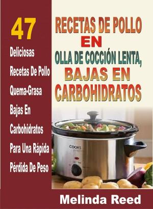 Cover of the book Recetas de Pollo en Olla de Cocción Lenta: 47 Deliciosas Recetas de Pollo by Geetanjali Mukherjee