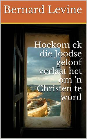 Cover of the book Hoekom ek die Joodse geloof verlaat het om 'n Christen te word by Lexy Timms