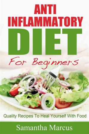 Cover of Anti Inflammatory Diet For Beginners: Quality Recipes To Heal Yourself With Food