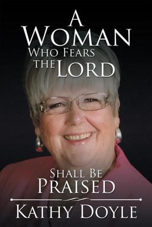 Cover of the book A Woman Who Fears the Lord Shall Be Praised by Joy Elaine McMillan