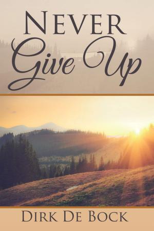 Cover of the book Never Give Up by Gideon Itua Inetanbor