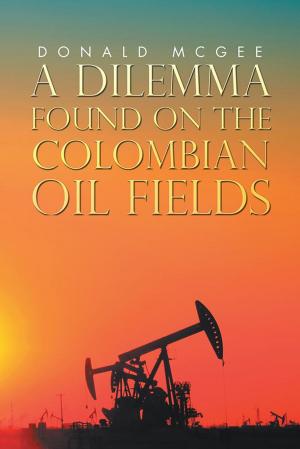 Cover of the book A Dilemma Found on the Colombian Oil Fields by Catherine Temple
