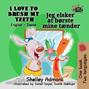 Cover of the book I Love to Brush My Teeth: English Danish Bilingual Edition by Šeli Admont