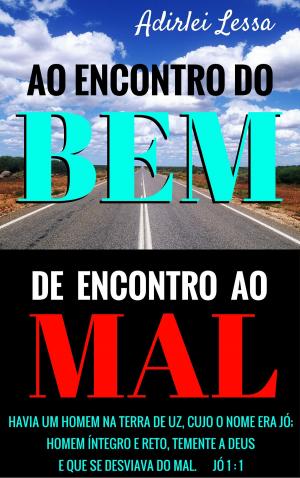 Cover of the book Ao encontro do bem, de encontro ao mal. by Edinaldo Silva