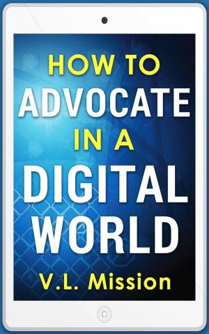 Cover of the book How To Advocate In A Digital World by Shannon Kotz