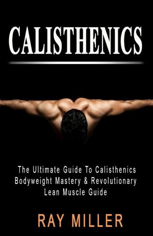 bigCover of the book The Ultimate Guide To Calisthenics by 