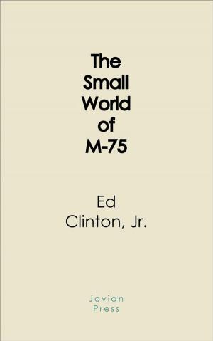 Cover of the book The Small World of M-75 by Michael Shaara