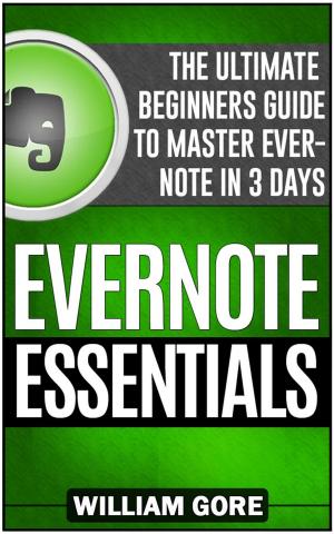 Book cover of Evernote Essentials: The Ultimate Beginners Guide to Master Evernote in 3 Days