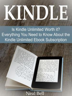 Book cover of Kindle: Is Kindle Unlimited Worth it? Everything You Need to Know About the Kindle Unlimited Ebook Subscription