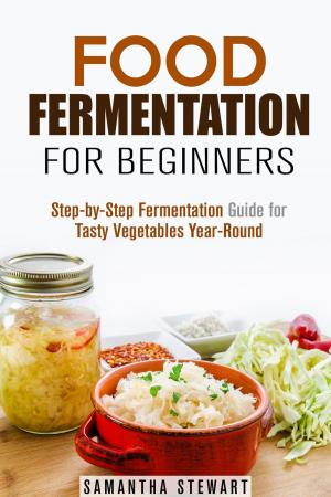 Cover of the book Food Fermentation for Beginners: Step-by-Step Fermentation Guide for Tasty Vegetables Year-Round by Ronda West